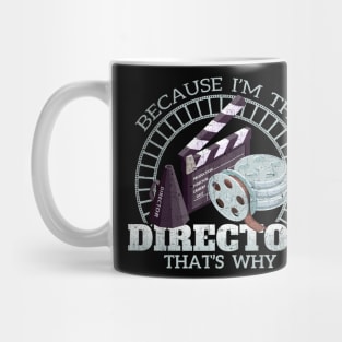 Because I'm The Director That's Why Mug